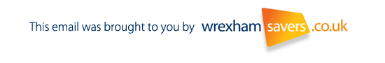 This email was brought to you by Wrexham Savers